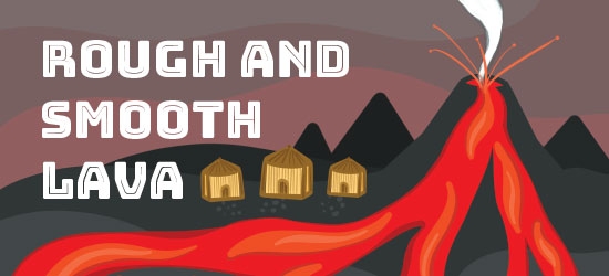 Rough and Smooth Lava